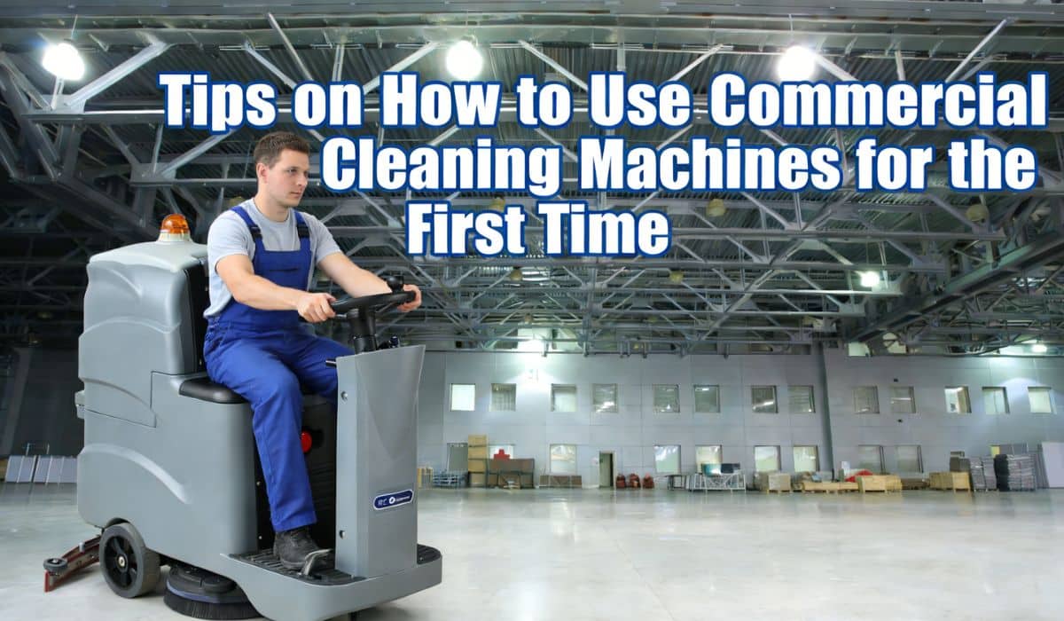 Tips on How to Use Commercial Cleaning Machines for the First Time